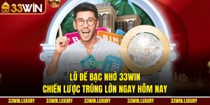 Lô Đề Bạc Nhớ 33win – Chiến Lược Trúng Lớn Ngay Hôm Nay