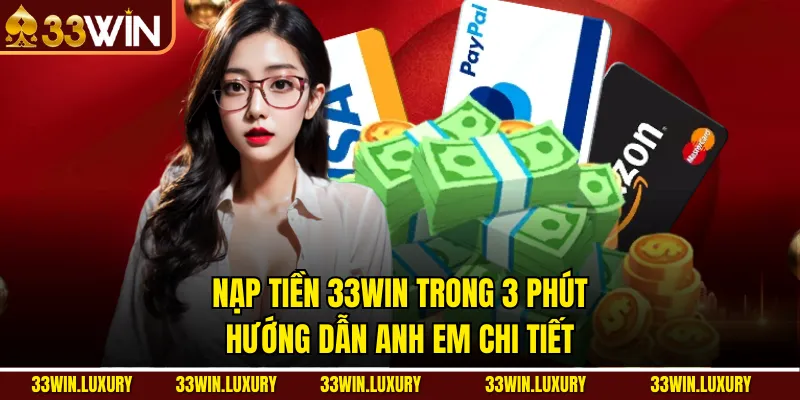 Nạp Tiền 33win Trong 3 Phút – Hướng Dẫn Anh Em Chi Tiết